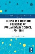 British and American Foundings of Parliamentary Science, 1774�1801