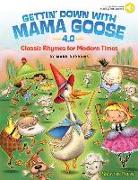 Gettin' Down with Mama Goose 4.0: Classic Rhymes for Modern Times