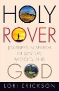 Holy Rover: Journeys in Search of Mystery, Miracles, and God