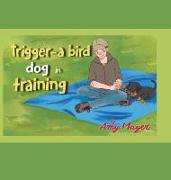 TRIGGER-A BIRD DOG IN TRAINING