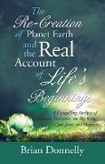 The Re-Creation of Planet Earth and the Real Account of Life's Beginnings