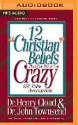 12 "Christian" Beliefs That Can Drive You Crazy: Relief from False Assumptions