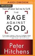 The Rage Against God: How Atheism Led Me to Faith