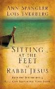 Sitting at the Feet of Rabbi Jesus: How the Jewishness of Jesus Can Transform Your Faith