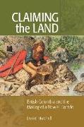 Claiming the Land: British Columbia and the Making of a New El Dorado