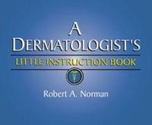 A Dermatologist's Little Instruction Book