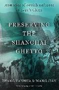 Preserving the Shanghai Ghetto: Memories of Jewish Refugees in 1940's China
