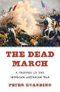 The Dead March: A History of the Mexican-American War