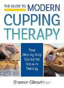 The Guide to Modern Cupping Therapy: Your Step-By-Step Source for Vacuum Therapy