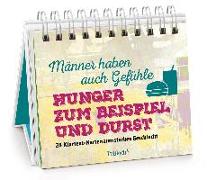 Männer haben auch Gefühle. Hunger zum Beispiel und Durst