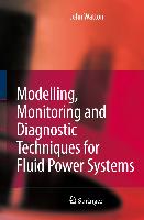 Modelling, Monitoring and Diagnostic Techniques for Fluid Power Systems
