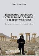 Patrimonio en guerra : entre el daño colateral y el objetivo bélico : Siria, escenario central de la barbarie cultural