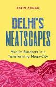 Delhi's Meatscapes: Muslim Butchers in a Transforming Mega City