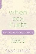 When Sex Hurts: A Woman's Guide to Banishing Sexual Pain