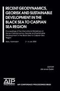 Recent Geodynamics, Georisk and Sustainable Development in the Black Sea to Caspian Sea Region: Proceedings of the International Workshop on Recent Ge