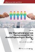 Die Thematisierung von Homosexualität im deutschsprachigen Reality-TV