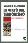 Le virtù del terrorismo. Teorie e pratiche del più antico metodo di governo