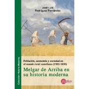 Población, economía y sociedad en el mundo rural castellano, 1500-1850 : Melgar de Arriba en su historia moderna