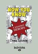 NOW YOU KNOW CANADAS HEROES (L