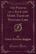 The Passing of a Race and More Tales of Western Life (Classic Reprint)