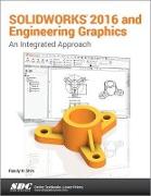 SOLIDWORKS 2016 and Engineering Graphics: An Integrated Approach