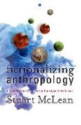 FICTIONALIZING ANTHROPOLOGY