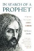 In Search of a Prophet: A Spiritual Journey with Kahlil Gibran