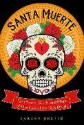 Santa Muerte: The History, Rituals, and Magic of Our Lady of the Holy Death