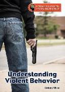 UNDERSTANDING VIOLENT BEHAVIOR