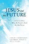 Jesus and the Future: Understanding What He Taught about the End Times