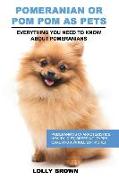 Pomeranian as Pets: Pomeranians Characteristics, Health, Diet, Breeding, Types, Care and a whole lot more! Everything You Need to Know abo