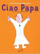 Ciao Papa. I pensieri del Papa, con i disegni dei bambini