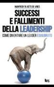 Successi e fallimenti della leadership. Come diventare un leader equilibrato