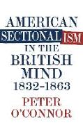 American Sectionalism in the British Mind, 1832-1863