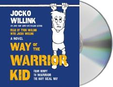 Way of the Warrior Kid: From Wimpy to Warrior the Navy Seal Way: A Novel