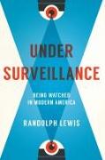 Under Surveillance: Being Watched in Modern America