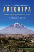 The Independent Republic of Arequipa: Making Regional Culture in the Andes