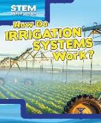 How Do Irrigation Systems Work?