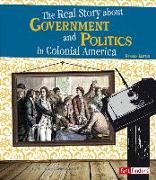 The Real Story about Government and Politics in Colonial America