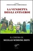 La vendetta degli anti-eroi. Il cinema di Nicolas Winding Refn