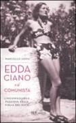 Edda Ciano e il comunista. L'inconfessabile passione della figlia del duce