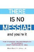There Is No Messiah—and You're It