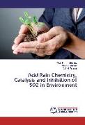 Acid Rain Chemistry, Catalysis and Inhibition of SO2 in Environment