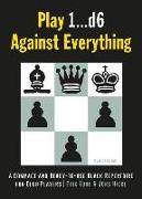 Play 1...D6 Against Everything: A Compact and Ready-To-Use Black Repertoire for Club Players