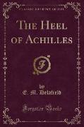 The Heel of Achilles (Classic Reprint)
