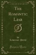 The Romantic Liar (Classic Reprint)