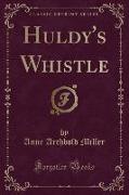 Huldy's Whistle (Classic Reprint)