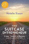 The Suitcase Entrepreneur: Create Freedom in Business and Adventure in Life