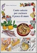 Cento astuzie per cucinare il pesce di mare