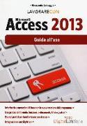 Lavorare con Microsoft Access 2013. Guida all'uso